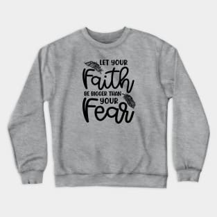 Let Your Faith Be Bigger Than Your Fear Christian Cute Crewneck Sweatshirt